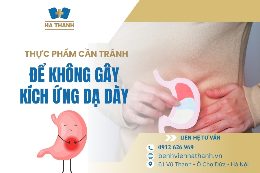 Thực phẩm cần tránh để không gây kích ứng dạ dày